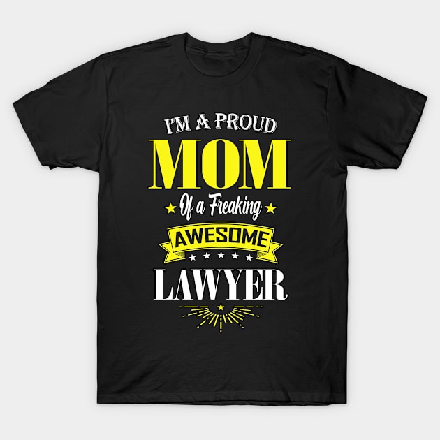 I'm a Proud Mom of a Freaking Awesome Lawyer T-Shirt by mathikacina